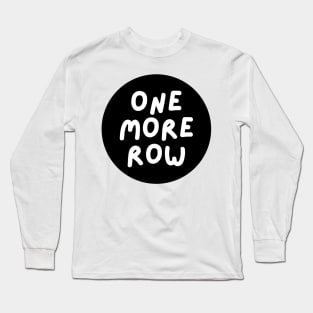 one more row Long Sleeve T-Shirt